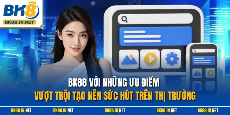 Trang chủ 47 BK88 với những ưu điểm vượt trội tạo nên sức hút trên thị trường
