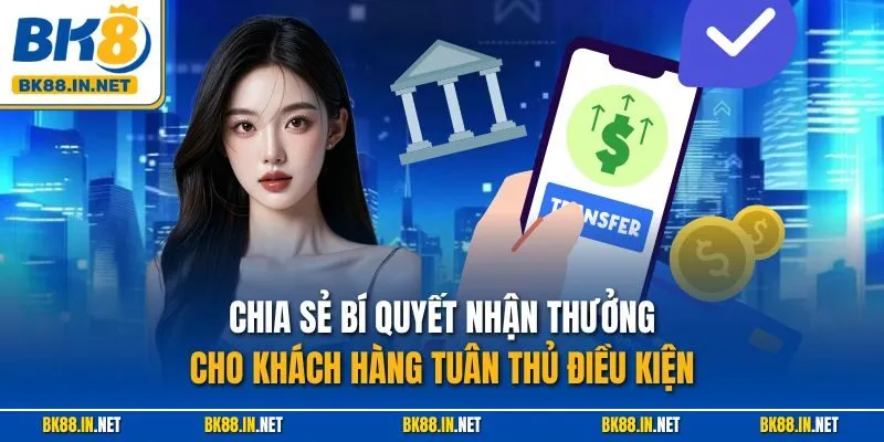 Chia sẻ bí quyết nhận thưởng cho khách hàng tuân thủ điều kiện