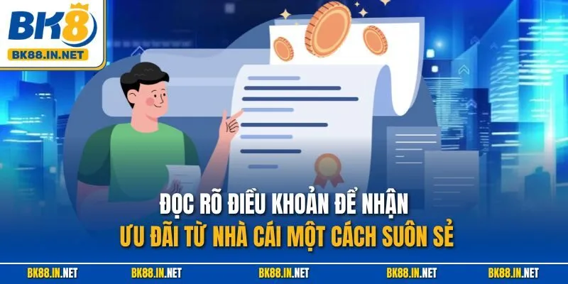 Điều khoản BK8 3 Đọc rõ điều khoản để nhận ưu đãi từ nhà cái một cách suôn sẻ