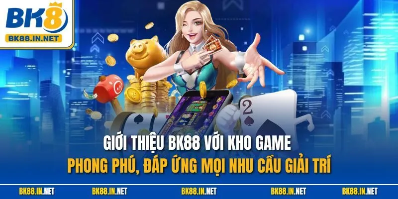 Giới thiệu BK8 2 Giới thiệu BK88 với kho game phong phú, đáp ứng mọi nhu cầu giải trí