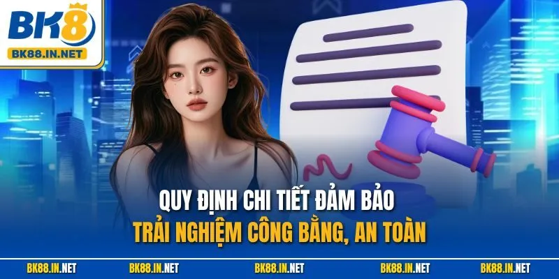 Điều khoản BK8 2 Quy định chi tiết đảm bảo trải nghiệm công bằng, an toàn