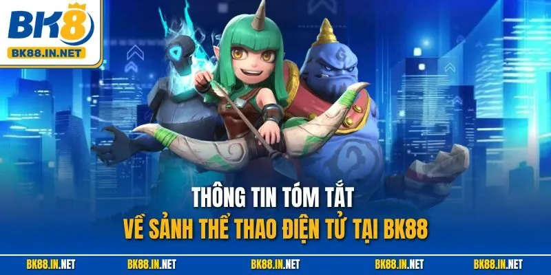 Thông tin tóm tắt về sảnh thể thao điện tử tại BK88