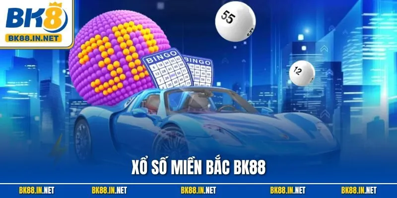 Xổ Số Miền Bắc BK88 – Cơ Hội Trúng Thưởng Lớn Lao Dễ Dàng
